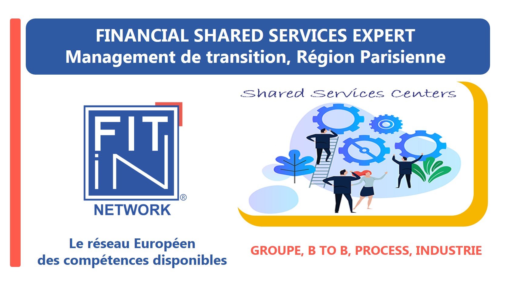 FIT in NETWORK® - Recherche un FINANCIAL SHARED SERVICES PROCESS EXPERT pour rejoindre un groupe international, pour participer à un projet de transformation.